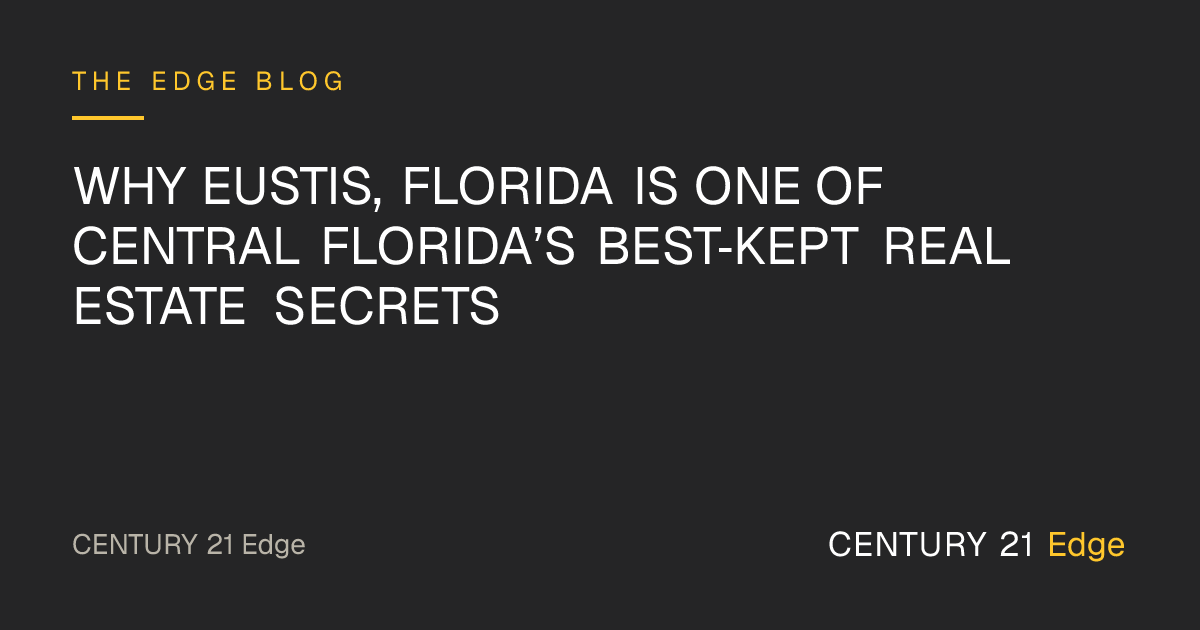 Why Eustis, Florida Is One of Central Florida’s Best‑Kept Real Estate Secrets